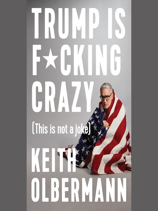 Title details for Trump is F*cking Crazy by Keith Olbermann - Available